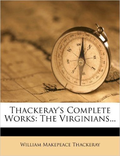 Thackeray's Complete Works: The Virginians...