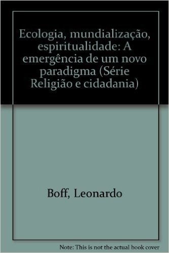 Ecologia, Mundializacao, Espiritualidade: A Emergencia De Um Novo Paradigma (Serie Religiao E Cidadania) (Portuguese Edition)