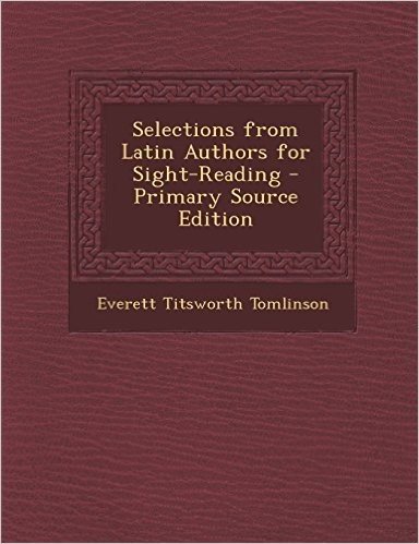 Selections from Latin Authors for Sight-Reading - Primary Source Edition