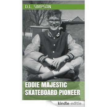 EDDIE MAJESTIC  SKATEBOARD PIONEER (English Edition) [Kindle-editie]