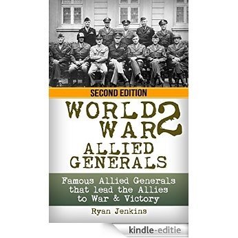 World War 2: Allied Generals: Famous Allied Generals that Lead the Allies to War & Victory (World War II, World War 2, WWII, WW2, Allied Generals, unbroken, ... MacAuthur Book 1) (English Edition) [Kindle-editie]