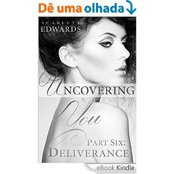 Uncovering You 6: Deliverance (English Edition) [eBook Kindle]