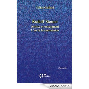 Rudolf Steiner: Artiste et enseignant - L'art de la transmission (Universités) [Kindle-editie]