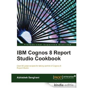 IBM Cognos 8 Report Studio Cookbook [Kindle-editie]
