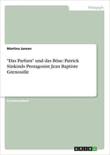 indir &quot;Das Parfum&quot; und das Böse: Patrick Süskinds Protagonist Jean Baptiste Grenouille