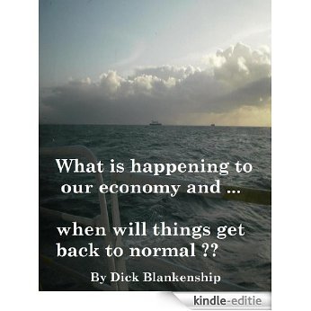 What Is Happening To Our Economy and ... When Will Things Get Back To Normal? (English Edition) [Kindle-editie]