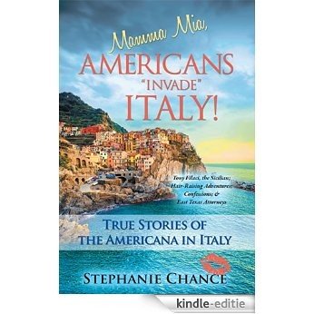 Mamma Mia, Americans "Invade" Italy!: True Stories of the Americana in Italy (English Edition) [Kindle-editie]