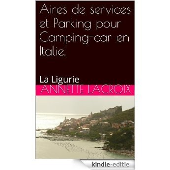 Aires de services et Parking pour Camping-car en Italie.: La Ligurie (French Edition) [Kindle-editie]