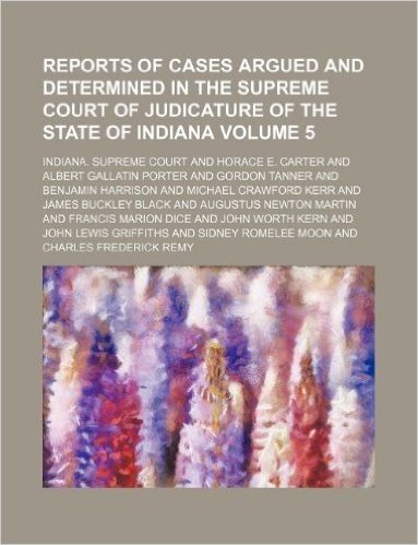 Reports of Cases Argued and Determined in the Supreme Court of Judicature of the State of Indiana Volume 5