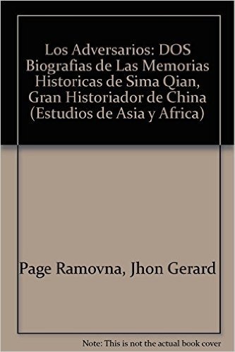 Los Adversarios: DOS Biografias de Las Memorias Historicas de Sima Qian, Gran Historiador de China