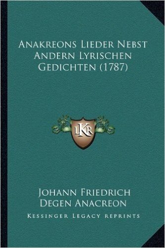 Anakreons Lieder Nebst Andern Lyrischen Gedichten (1787)
