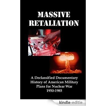Massive Retaliation: A Declassified Documentary History of American Military Plans for Nuclear War  1950-1985 (English Edition) [Kindle-editie] beoordelingen