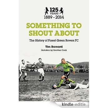 Something to Shout About: The History of Forest Green Rovers AFC [Kindle-editie]