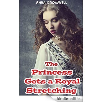 The Princess Gets a Royal Stretching (Naughty Victorian Story) (Lusty Historical Romance Stories) (Kinky Kings Book 3) (English Edition) [Kindle-editie]
