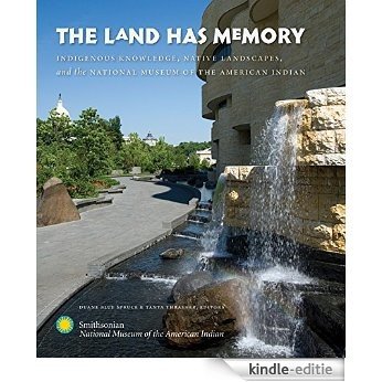 The Land Has Memory: Indigenous Knowledge, Native Landscapes, and the National Museum of the American Indian [Kindle-editie]