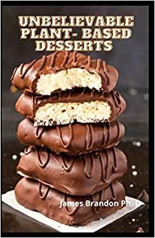 indir Unbelievable Plant- Based Desserts: Amazingly Quick, Easy and Yummy Vegan Recipes For Every Household
