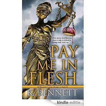 Pay Me In Flesh (Mallory Caine, Zombie at Law) [Kindle-editie]