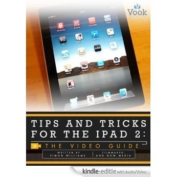 Tips and Tricks for the iPad 2: The Video Guide [Kindle uitgave met audio/video]