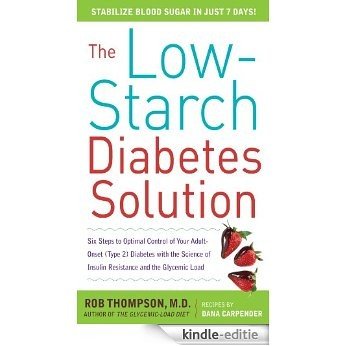 The Low-Starch Diabetes Solution: Six Steps to Optimal Control of Your Adult-Onset (Type 2) Diabetes: Six Steps to Optimal Control of Your Adult-Onset (Type 2) Diabetes [Kindle-editie] beoordelingen