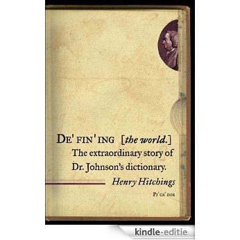 Defining the World: The Extraordinary Story of Dr Johnson's Dictionary [Kindle-editie]