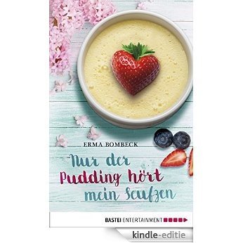 Nur der Pudding hört mein Seufzen (German Edition) [Kindle-editie]