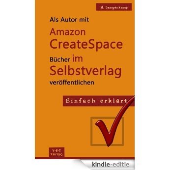 Als Autor mit Amazon CreateSpace Bücher im Selbstverlag veröffentlichen (Einfach erklärt 1) (German Edition) [Kindle-editie]