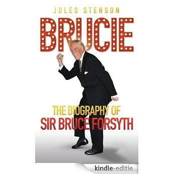 Brucie - The Biography of Sir Bruce Forsyth [Kindle-editie]