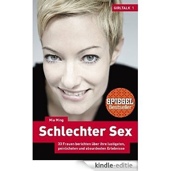 Schlechter Sex - Girltalk 1: 33 Frauen berichten über ihre lustigsten, peinlichsten und absurdesten Erlebnisse (German Edition) [Kindle-editie]
