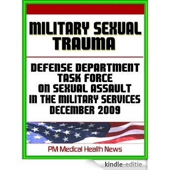 Military Sexual Trauma (MST) - Report of The Defense Task Force on Sexual Assault In the Military Services, December 2009 - Military Sexual Assault, Harassment, Rape (English Edition) [Kindle-editie]