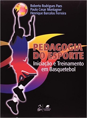 Pedagogia do Esporte. Iniciação e Treinamento em Basquetebol