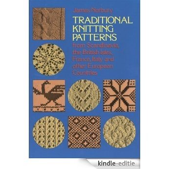 Traditional Knitting Patterns: from Scandinavia, the British Isles, France, Italy and Other European Countries (Dover Knitting, Crochet, Tatting, Lace) [Kindle-editie]