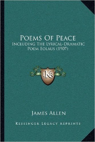 Poems of Peace: Including the Lyrical-Dramatic Poem Eolaus (1907)