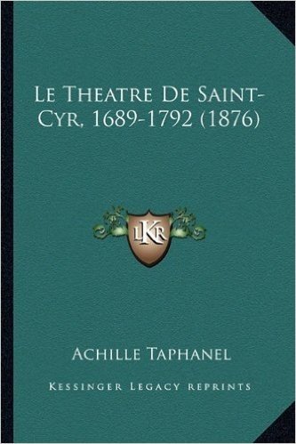 Le Theatre de Saint-Cyr, 1689-1792 (1876)