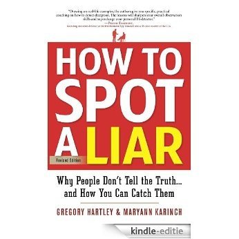 How to Spot a Liar, Revised Edition: Why People Don't Tell the Truth--and How You Can Catch Them [Kindle-editie]