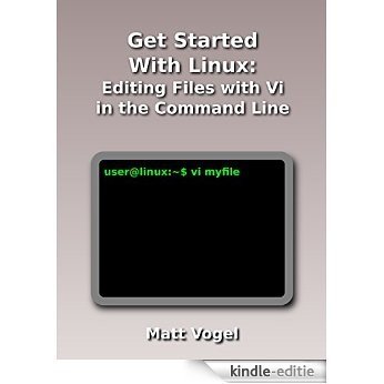 Get Started With Linux: Editing Files with Vi in the Command Line (English Edition) [Kindle-editie]
