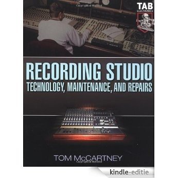 Recording Studio Technology, Maintenance, and Repairs: Everything You Need to Properly Care for Your Equipment (Tab Electronics Technician Library) [Kindle-editie]
