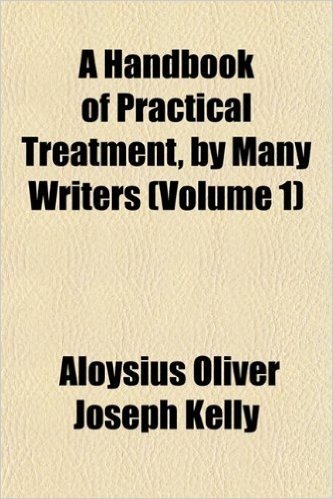 A Handbook of Practical Treatment, by Many Writers (Volume 1)