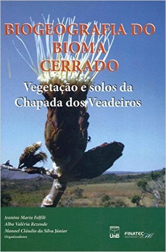 Biogeografia Do Bioma Cerrado. Vegetação E Solos Da Chapada Dos Veadeiros