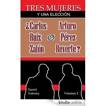 Tres mujeres y una elección: ¿Carlos Ruiz Zafón o Arturo Pérez Reverte?: Volumen 2 (Spanish Edition) [Kindle-editie]