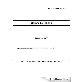 Field Manual FM 3-34.400 (FM 5-104) General Engineering December 2008 (English Edition) [Kindle-editie]