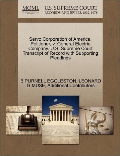 Servo Corporation of America, Petitioner, V. General Electric Company. U.S. Supreme Court Transcript of Record with Supporting Pleadings