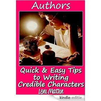 Authors - Quick and Easy Tips to Writing Credible Characters (English Edition) [Kindle-editie]