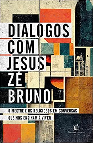 Diálogos com Jesus: O Mestre e os religiosos em conversas que nos ensinam a viver