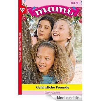 Mami 1731 - Familienroman: Gefährliche Freunde (German Edition) [Kindle-editie]