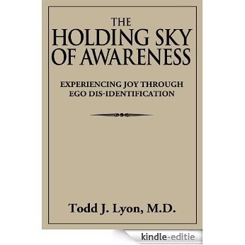 The Holding Sky of Awareness: Experiencing Joy Through Ego Dis-Identification (English Edition) [Kindle-editie]