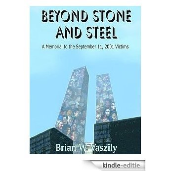 Beyond Stone and Steel:  A Tribute to the Victims of September 11, 2001: A Tribute to the September 11, 2001 Victims (English Edition) [Kindle-editie]
