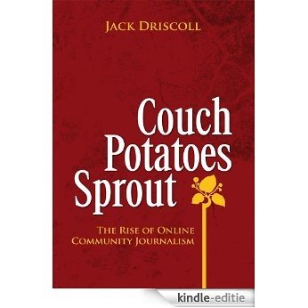 Couch Potatoes Sprout: The Rise of Online Community Journalism (English Edition) [Kindle-editie]