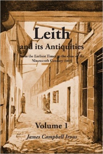 Leith and Its Antiquities from the Earliest Times to the Close of the Nineteenth Century (1897) - Volume 1