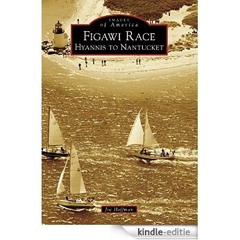 Figawi Race: Hyannis to Nantucket (Images of America) (English Edition) [Kindle-editie]
