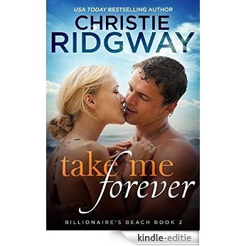 Take Me Forever (Billionaire's Beach Book 2) (English Edition) [Kindle-editie]